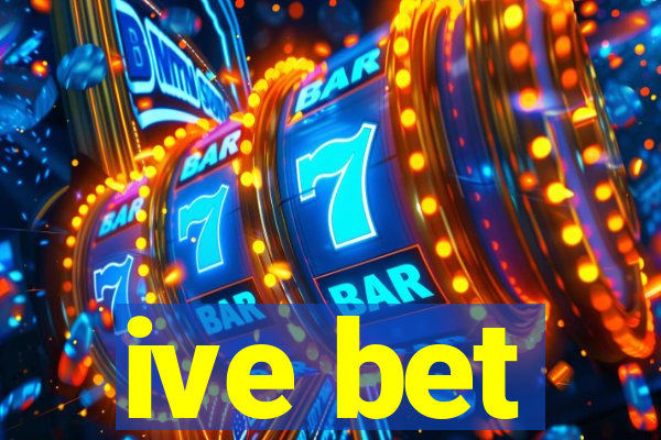 ive bet